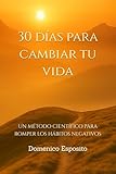 30 días para cambiar tu vida: Un método científico para romper los hábitos negativos