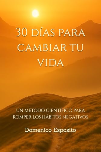 30 días para cambiar tu vida: Un método científico para romper los hábitos negativos