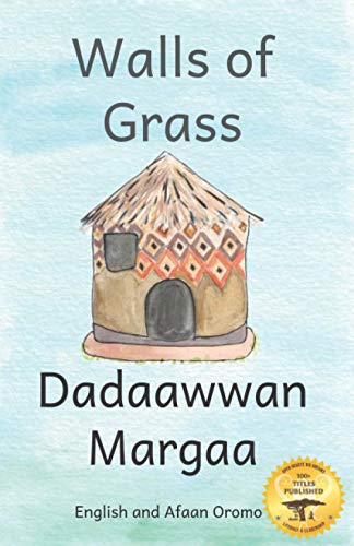 Walls of Grass: Things Made Fast Never Last in Afaan Oromo and English