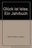 Glück ist leise. Ein Jahrbuch 3882244984 Book Cover