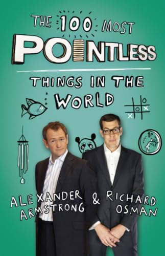 The 100 Most Pointless Things in the World: A pointless book written by the presenters of the hit BBC 1 TV show (Pointless Books) [Paperback] Alexander Armstrong;Richard Osman