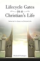 Lifecycle Gates in a Christian's Life: Nehemiah 3-Gates in a Christian's Life 149087061X Book Cover