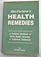 MACFARLANE'S HEALTH REMEDIES: A PRACTICAL HANDBOOK OF HOME HEALTH REMEDIES & TRADITIONAL TREATMENTS 1857795776 Book Cover