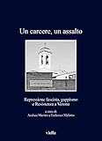 Un carcere, un assalto. Repressione fascista, gappismo