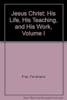 Hardcover Jesus Christ: His Life, His Teaching, and His Work, Volume I Book