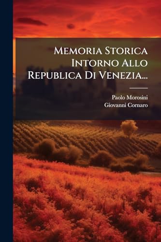 Memoria Storica Intorno Allo Republica Di Venezia... (Italian Edition)