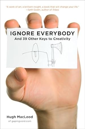 Ignore Everybody: and 39 Other Keys to Creativity