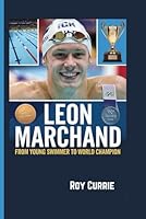 LEON MARCHAND: From Young Swimmer to World Champion B0F2SVMFJH Book Cover