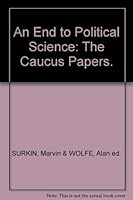 An End to Political Science: The Caucus Papers. B000NBOFLG Book Cover