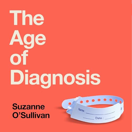 The Age of Diagnosis Audiolivro Por Suzanne O’Sullivan capa