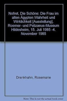 Nofret, Die Schöne: Die Frau im alten Ägypten Wahrheit und Wirklichkeit [Ausstellung], Roemer- und Pelizaeus-Museum Hildesheim, 15. Juli 1985 -4. November 1985