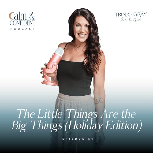 41. The Little Things Are the Big Things (Holiday Edition)