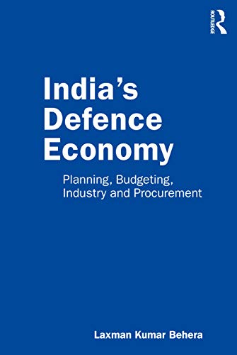 India’S Defence Economy: Planning, Budgeting, Industry And Procurement
