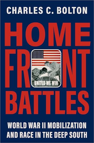 Home Front Battles: World War II Mobilization and Race in the Deep South