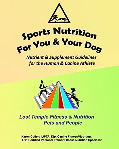 Sports Nutrition for You and Your Dog: Nutrient & Supplement Guidelines for the Human & Canine Athlete (Lost Temple Fitness for People & Pets)