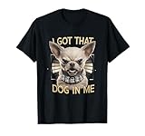 I Got That Dog In Me Funny Angry Face Chihuahua Lovers T-Shirt