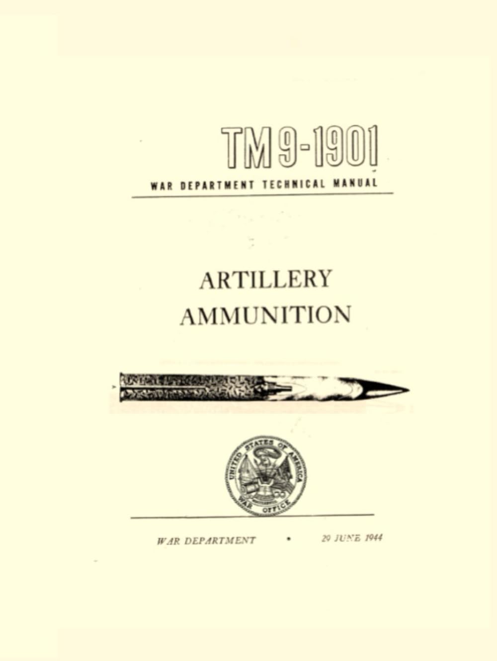 Artillery Ammunition: War Department Technical TM9-1901, 29 June 1944