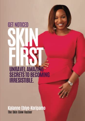 Get Noticed: Skin First: Unravel amazing secrets to becoming irresistible