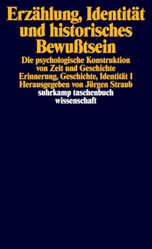 Erzählung, Identität und historisches Bewußtsein: Die psychologische Konstruktion von Zeit und Geschichte. Erinnerung, Geschichte, Identität 1 (suhrkamp taschenbuch wissenschaft)