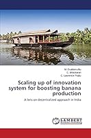 Scaling up of innovation system for boosting banana production: A lens on decentralized approach in India 3659481564 Book Cover