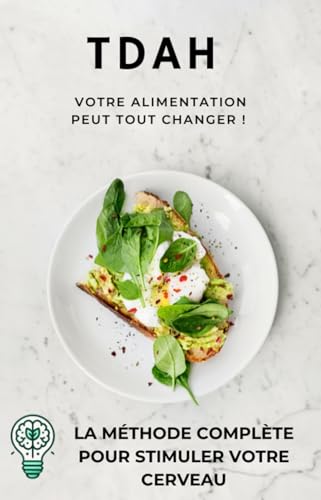 TDAH : Votre alimentation peut tout changer ! La méthode complète pour stimuler votre cerveau.: La méthode complète pour stimuler votre cerveau.