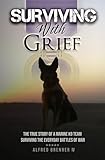 Surviving with Grief: The Story of How a Marine and His Dog Survived The Everyday Battles of War