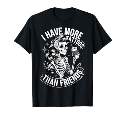 I Have More Tattoos Than Friends T-Shirt