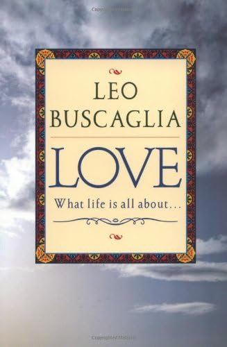 [ LOVE: WHAT LIFE IS ALL ABOUT ] by Buscaglia, Leo F. ( Author) Aug-1996 [ Paperback ]