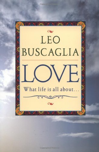 [ LOVE: WHAT LIFE IS ALL ABOUT ] by Buscaglia, Leo F. ( Author) Aug-1996 [ Paperback ]