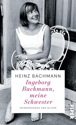 Ingeborg Bachmann, meine Schwester: Erinnerungen und Bilder | Der Bruder der weltberühmten Dichterin erinnert sich