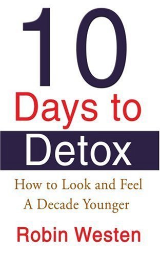 Ten Days to Detox: How to Look and Feel A