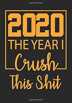 2020 the Year I Crush This Shit: 7x10 Lined Notebook / Journal (Paperback, Glossy Cover) : 100 Pages - College Ruled Lines - Motivating Diary / Notebook / Journal