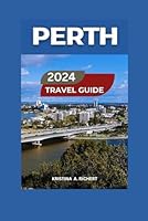 PERTH TRAVEL GUIDE 2024/2025: An Exploration of Australia's Sunniest City With Images & Map -Must-See Spots, Insider Tips,Food,Hotels,Things To Do, ... an Unforgettable Experience. (Best Adventure) B0D6NH12KZ Book Cover