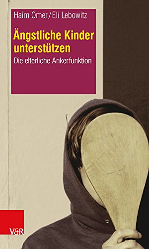 Ängstliche Kinder unterstützen: Die elterliche Ankerfunktion Ängstliche Kinder unterstützen: Die elterliche Ankerfunktion