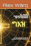 EL PODER TRANSFORMADOR DE LA PALABRA: Un viaje espiritual a través del lenguaje, la vibración y la creación.