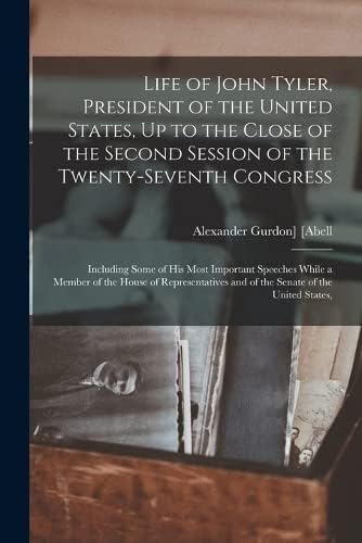 Life of John Tyler, President of the United States: Including Some of His Most Important Speeches Whil