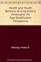 Health and Health Behavior Among Elderly Americans: An Age-Stratification Perspective 0826174108 Book Cover