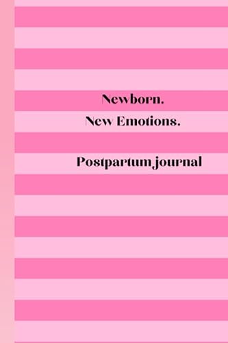 Newborns. New emotions. A postpartum journal