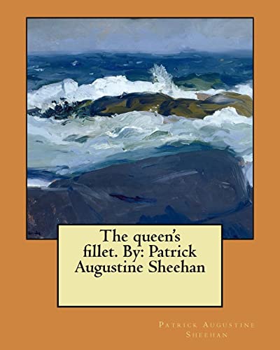 The queen's fillet. By: Patrick Augustine Sheehan