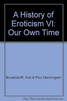 A History of Eroticism VI: Our Own Time