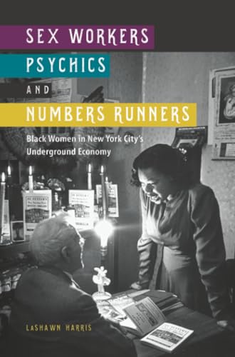 Sex Workers, Psychics, and Numbers Runners: Black Women in New York City's Underground Economy (New Black Studies)