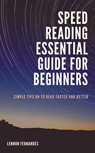 SPEED READING ESSENTAIL GUIDE FOR BEGINNERS: SIMPLE TIPS ON HOW TO READ FASTER AND BETTER (English E