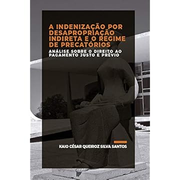 Capa do livro A INDENIZAÇÃO POR DESAPROPRIAÇÃO INDIRETA E O REGIME DE PRECATÓRIOS