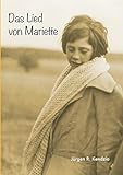  Das Lied von Mariette: Erzählung über die außergewöhnlichen Ereignisse, wie sie sich im Jahre 1933 in dem belgischen Dorf Banneux Notre Dame zugetragen haben, und über die Zeit danach