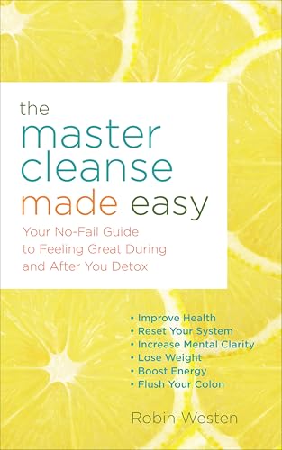 The Master Cleanse Made Easy: Your No-Fail Guide to Feeling Great...