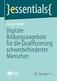 Digitale Bildungsangebote für die Qualifizierung schwerbehinderter Menschen (essentials)