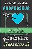  Carnet de Notes d\'un Professeur de Solfège qui à la Fièvre des Notes: Cadeau Prof de Formation Musicale FM  Interieur Original et Couverture avec Citaion Jeux de Mots sur la Musique