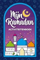 Mijn Ramadan Activiteitenbook: Een Ramadan Activiteitenboek Voor Kinderen Met Spelletjes, Puzzels en Reflectie Voor Hun Eerste Vasten (Dutch Edition) 1955132364 Book Cover