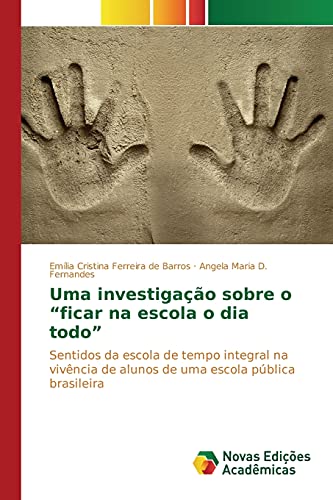 Uma investigação sobre o 'ficar na escola o dia todo': Sentidos da escola de tempo integral na vivência de alunos de uma escola pública brasileira