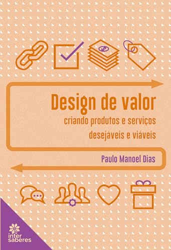 Design de valor:: criando produtos e serviços desejáveis e viáveis